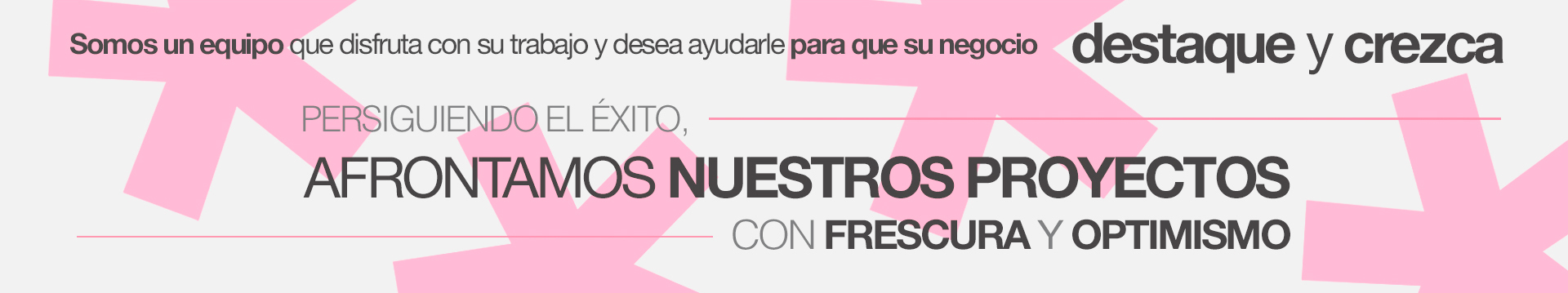 Somos un equipo que afrentamos nuestros proyectos con frescura y optimismo